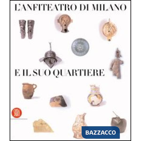 Anfiteatro di Milano e il suo quartiere. Percorso storico-archeologico nel subur