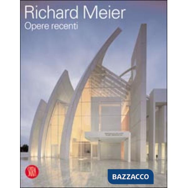 Richard Meier. Opere recenti. Ediz. illustrata