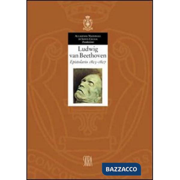 Ludwig van Beethoven. Epistolario 1825-1827. Ediz. illustrata. Vol. 6