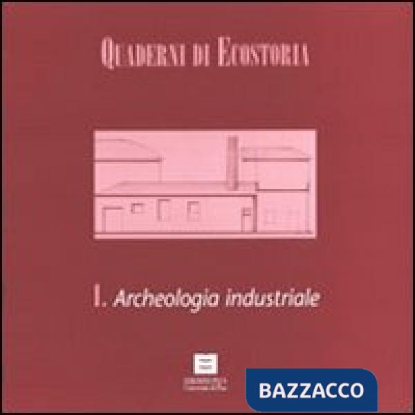 Quaderni di ecostoria 1. Archeologia industriale