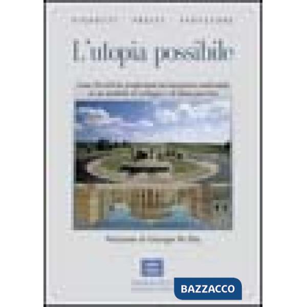 Utopia possibile. Come Peccioli ha trasformato un'emergenza ambientale in un modello di sviluppo di buon governo (L')