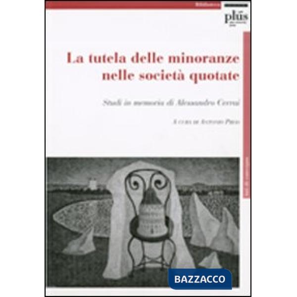 Tutela delle minoranze nelle società quotate. Studi in memoria di Alessandro Cer