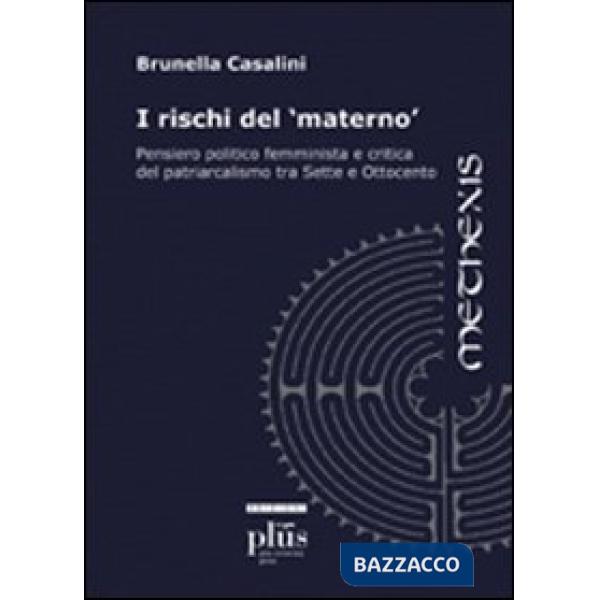 Rischi del materno. Pensiero politico femminista e critica del patriarcalismo tra Sette e Ottocento (I)