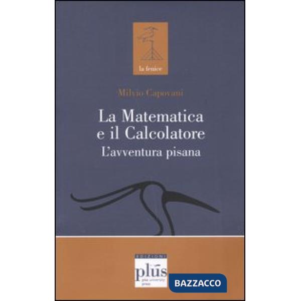 Matematica e il calcolatore. L'avventura pisana (La)