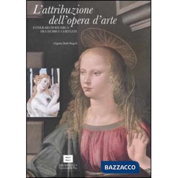 Attribuzione dell'opera d'arte. Itinerari di ricerca fra dubbi e certezze (L')