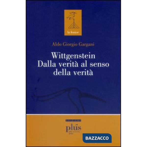 Wittgenstein dalla verità al senso della verità