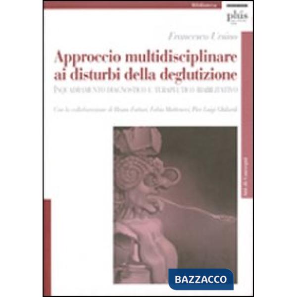 Approccio multidisciplinare ai disturbi della deglutizione. Inquadramento diagnostico e terapeutico riabilitativo