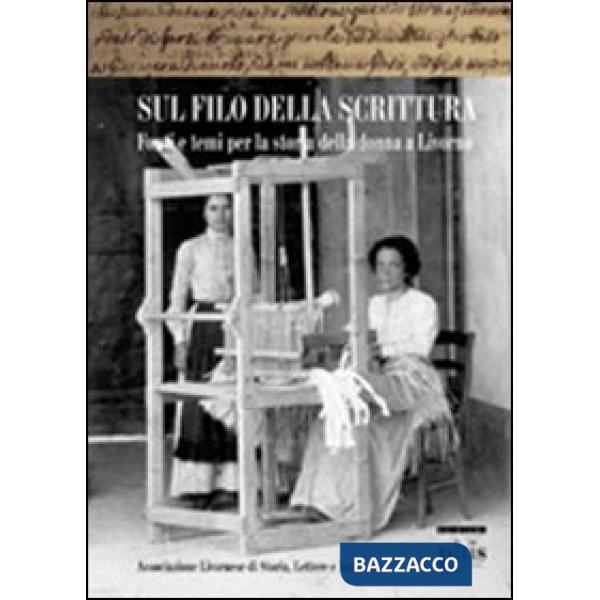 Sul filo della scrittura. Fonti e temi per la storia delle donne a Livorno