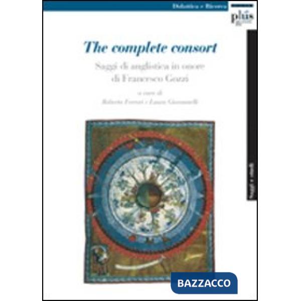 Complete consort. Saggi di anglistica in onore di Francesco Gozzi (The)