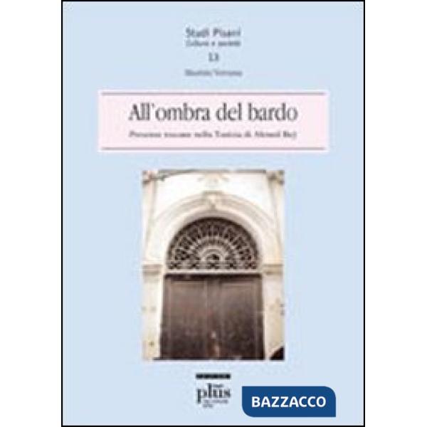 All'ombra del bardo. Presenze toscane nella Tunisia di Ahmed Bey