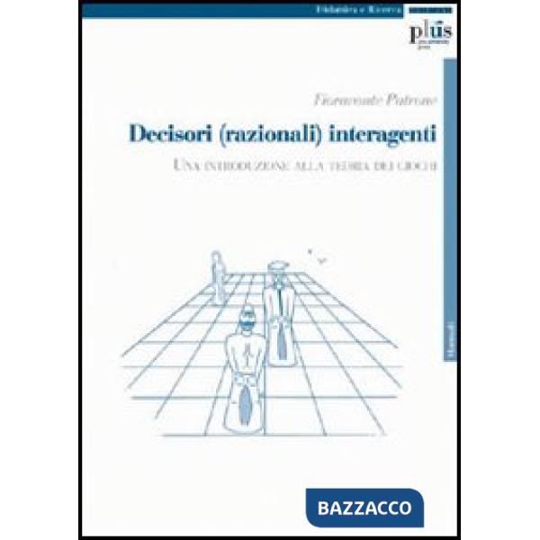Decisori (razionali) interagenti. Una introduzione alla teoria dei giochi