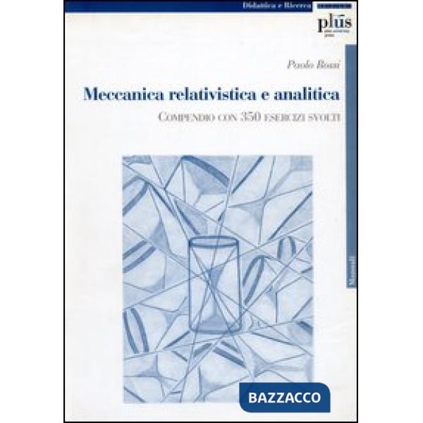 Meccanica relativistica e analitica. Compendio con 350 esercizi svolti