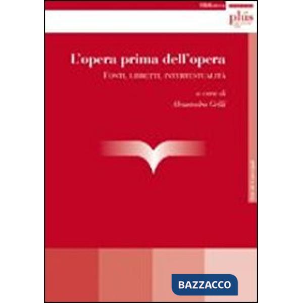 Opera prima dell'opera. Fonti, libretti, intertestualità (L')