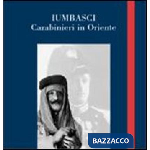 Iumbasci. Carabinieri in Oriente