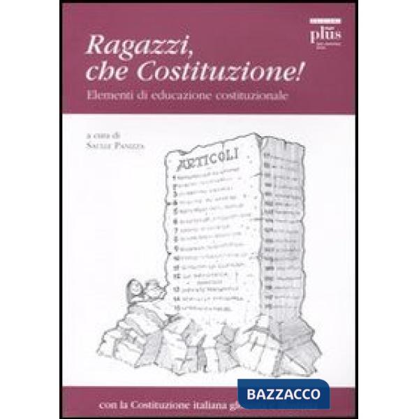 Ragazzi, che Costituzione! Elementi di educazione costituzionale. Con la Costitu