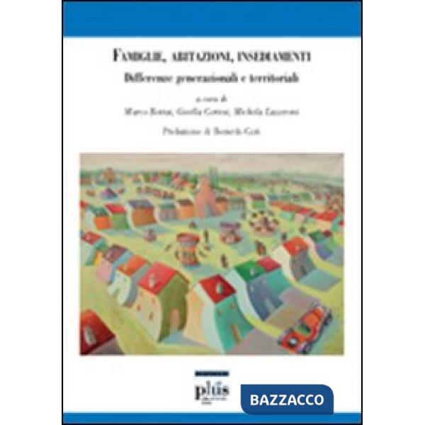 Famiglie, abitazioni, insediamenti. Differenze generazionali e territoriali
