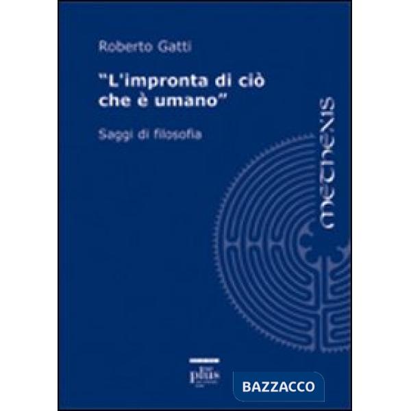 Impronta di ciò che è umano. Saggi di filosofia (L')