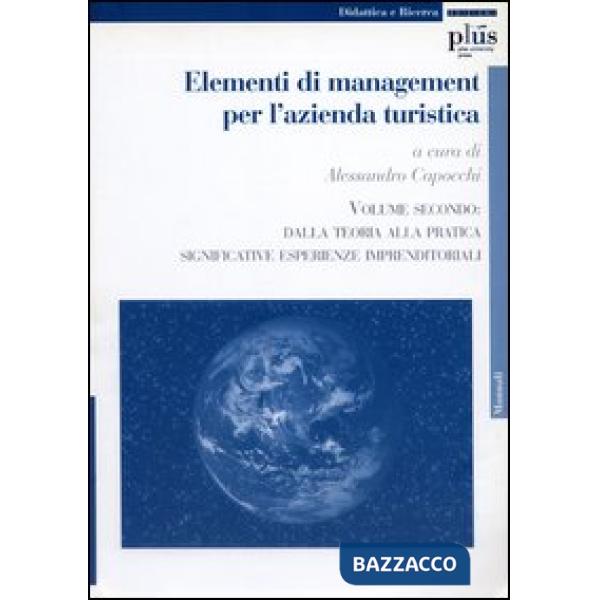 Elementi di management per l'azienda turistica. Vol. 2: Dalla teoria alla pratic