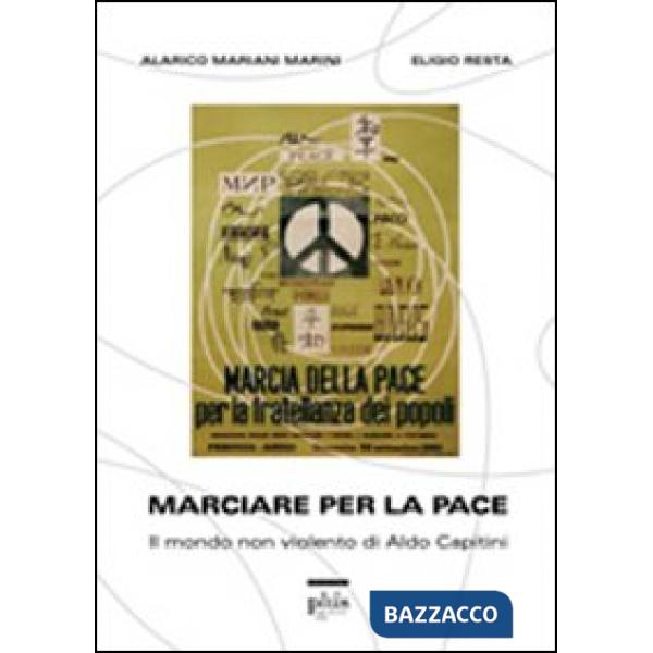 Marciare per la pace. Il mondo non violento di Aldo Capitini