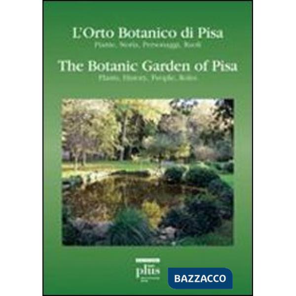 Orto botanico di Pisa. Piante, storia, personaggi, ruoli-The botanic garden of Pisa. Plants, history, people, roles (L')