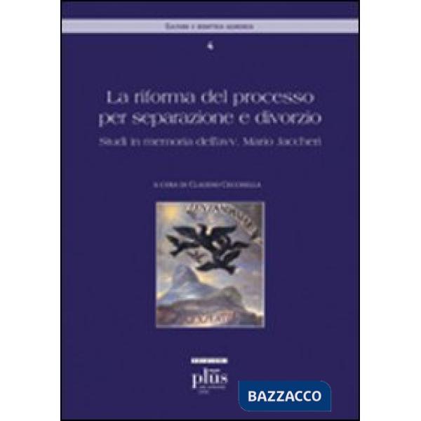 Riforma del processo per separazione e divorzio. Tutele sostanziali e processuali. Studi in memoria dell'avv. Jaccheri (La)