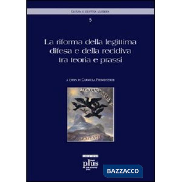 Riforma della legittima difesa e della recidiva tra teoria e prassi (La)