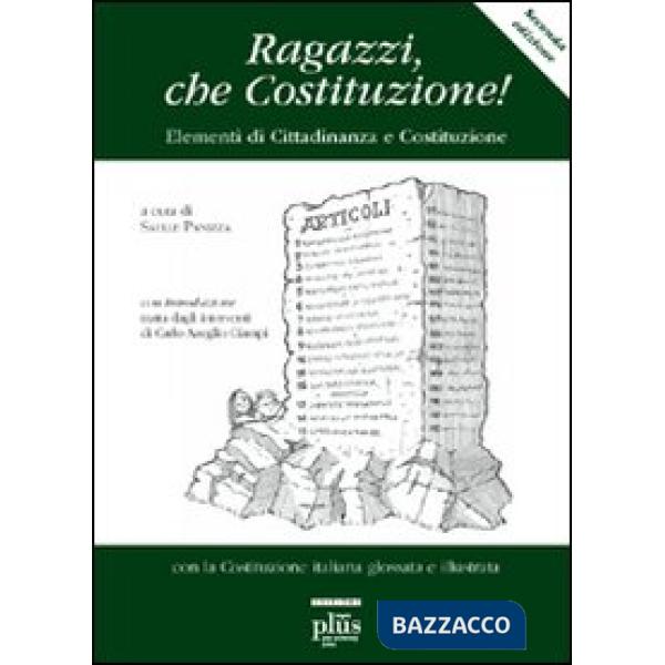 Ragazzi, che Costituzione! Elementi di educazione costituzionale. Con la Costitu