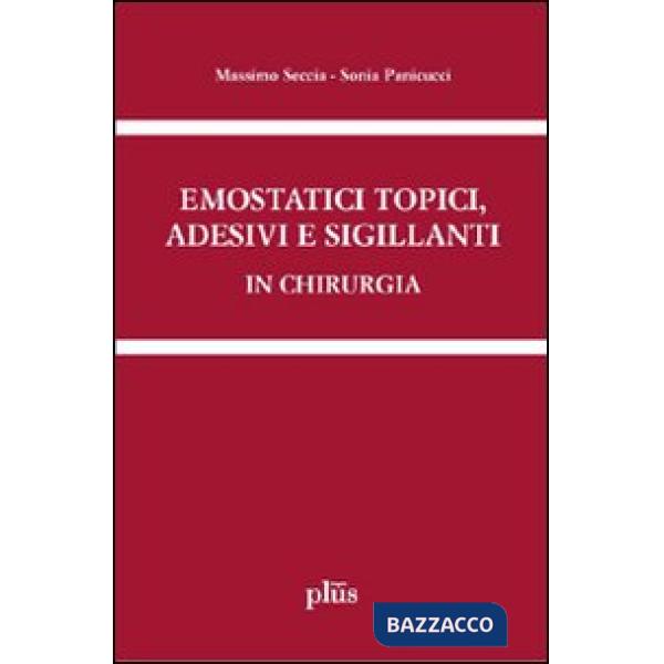 Emostatici topici, adesivi e sigillanti in chirurgia. Manuale pratico per il cli