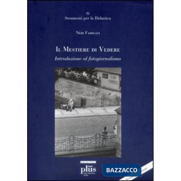 Mestiere di vedere. Introduzione al fotogiornalismo (Il)