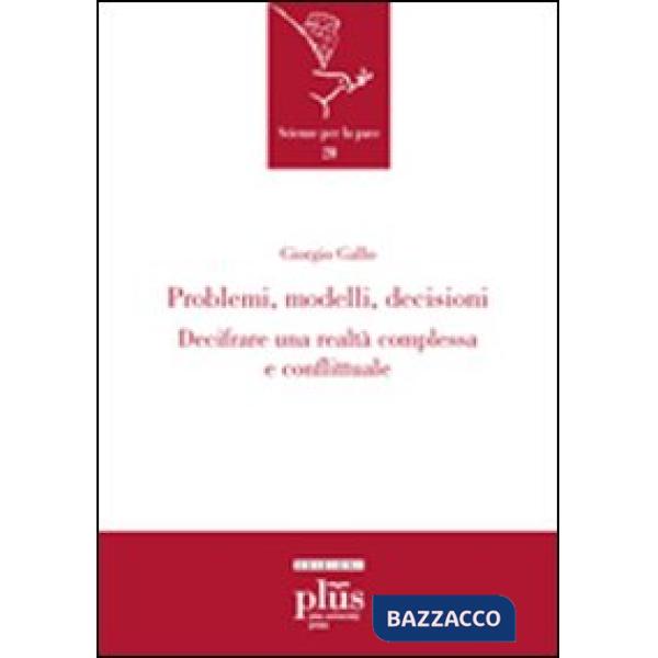 Problemi, modelli, decisioni. Decifrare una realtà complessa e conflittuale