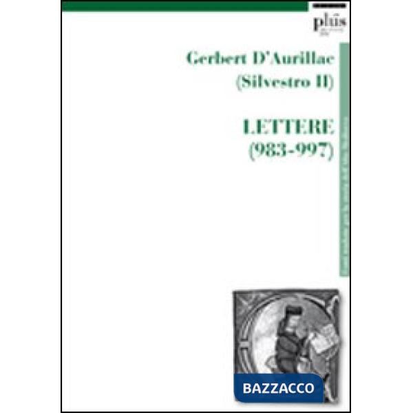 Gerbert D'Aurillac (Silvestro II). Lettere (983-997)