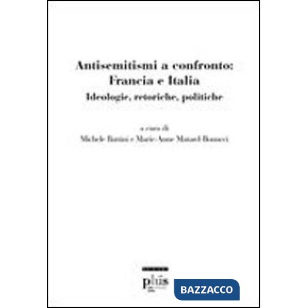 Antisemitismi a confronto: Francia e Italia. Ideologie, retoriche, politiche