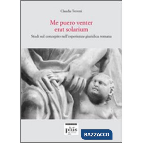 Me puero venter erat solarium. Studi sul concepito nell'esperienza giuridica romana