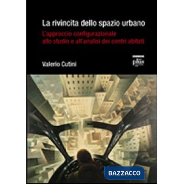 Rivincita dello spazio urbano. L'approccio configurazionale allo studio e all'an