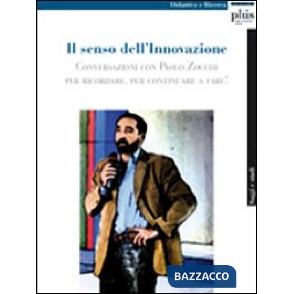 Senso dell'innovazione. Conversazioni con Paolo Zocchi per ricordare, per contin