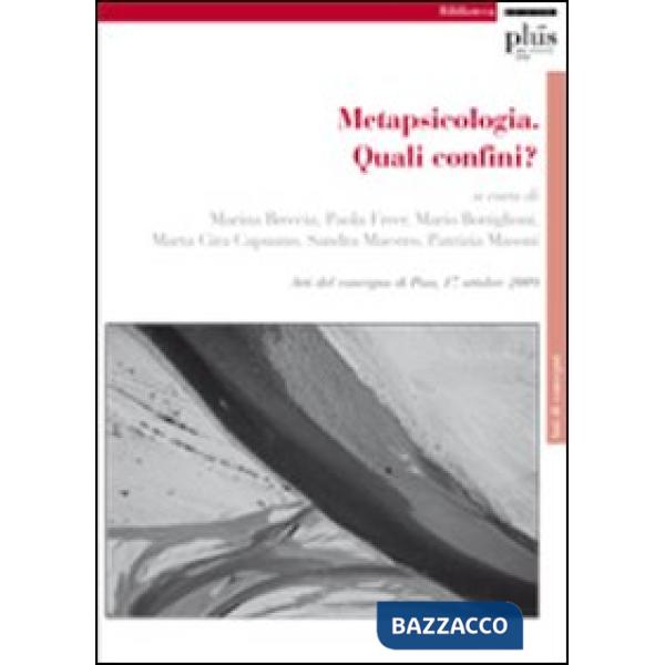 Metapsicologia. Quali confini? Atti del Convegno (Pisa, 17 aprile 2009)