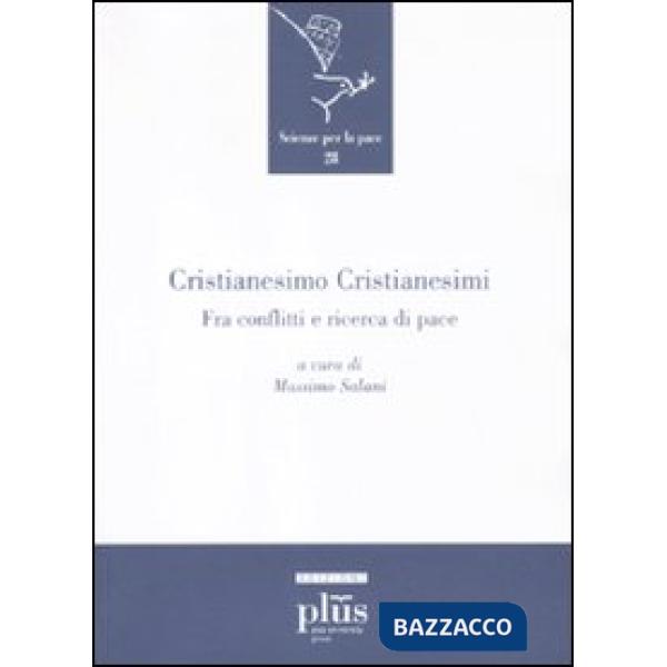 Cristianesimo cristianesimi. Fra conflitti e ricerca di pace