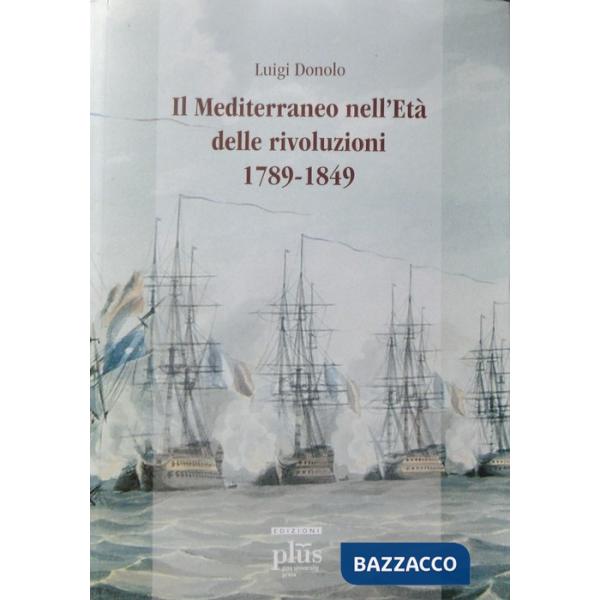 Mediterraneo nell'età delle rivoluzioni 1789-1849 (Il)