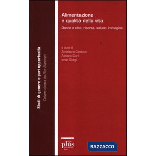 Alimentazione e qualità della vita. Donne e cibo: risorsa, salute, immagine