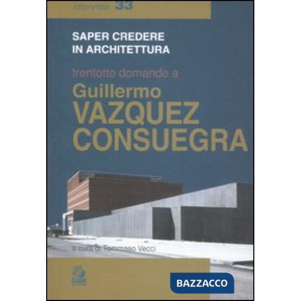 Trentotto domande a Guillermo Vazquez Consuegra. Ediz. illustrata