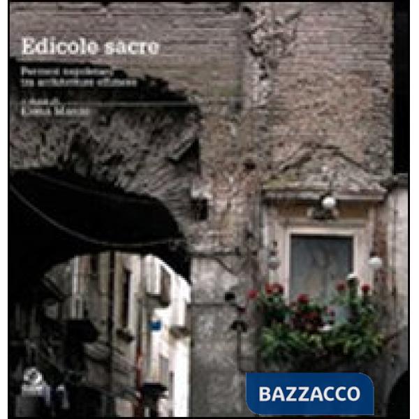 Edicole sacre. Percorsi napoletani tra architetture effimere