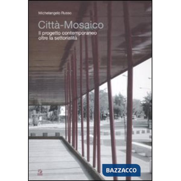 Città mosaico. Il progetto contemporaneo oltre la settorialità