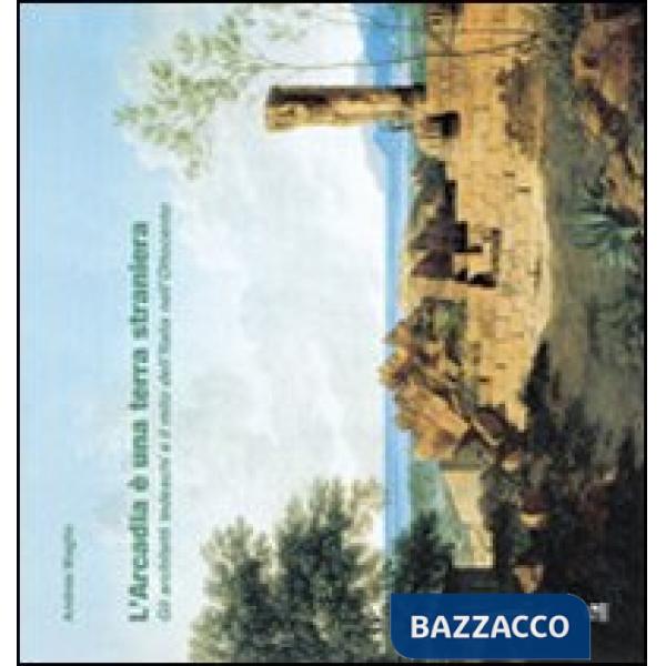 Arcadia è una terra straniera. Gli architetti tedeschi e il mito dell'Italia nel