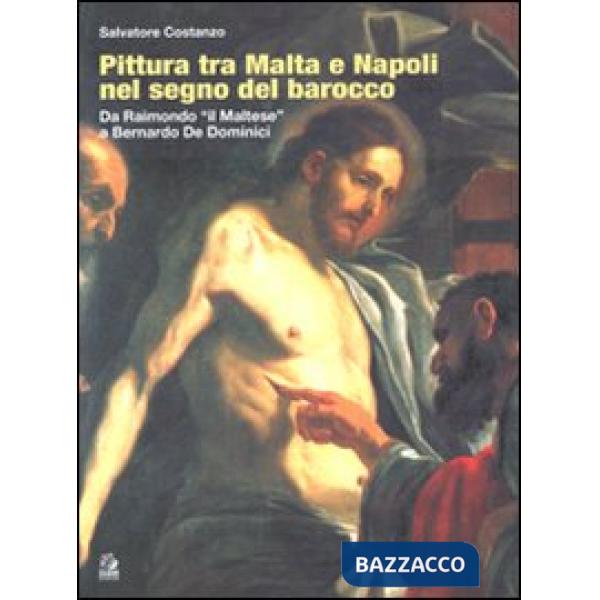 Pittura tra Malta e Napoli nel segno del barocco. Da Raimondo il «Maltese» a Ber