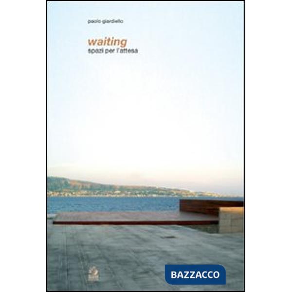 Waiting. Spazi per l'attesa. Ediz. illustrata