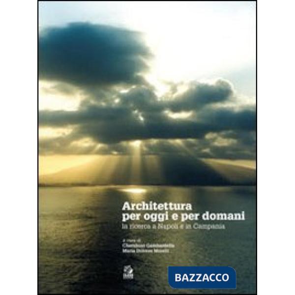 Architettura per oggi e per domani. La ricerca a Napoli e in Campania
