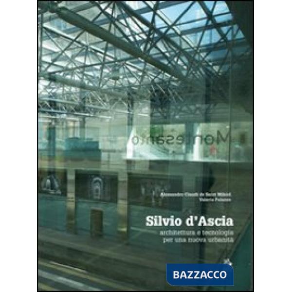 Silvio d'Ascia. Architettura e tecnologia per una nuova urbanità. Ediz. illustrata