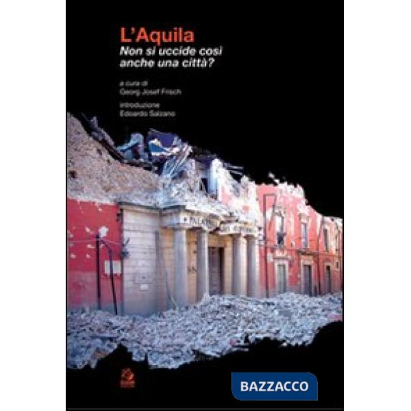 L'Aquila. Non si uccide così anche una città?