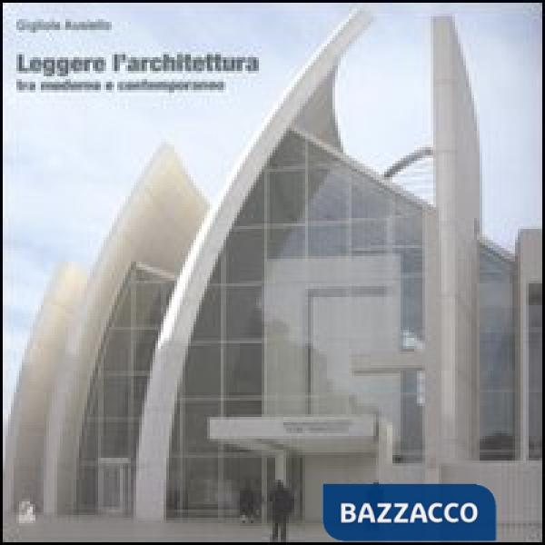 Leggere l'architettura. Tra moderno e contemporaneo
