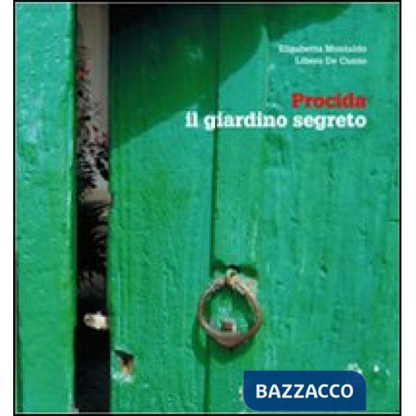 Procida, il giardino segreto. Ediz. italiana e inglese